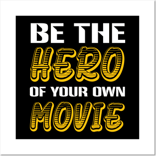 Be the Hero of your own Movie inspiring quote Posters and Art